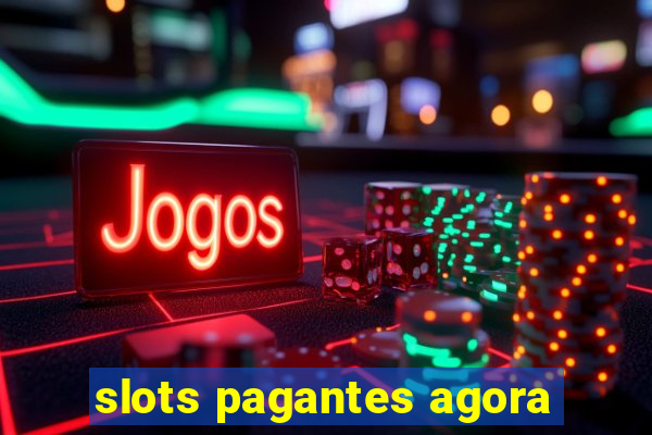 slots pagantes agora